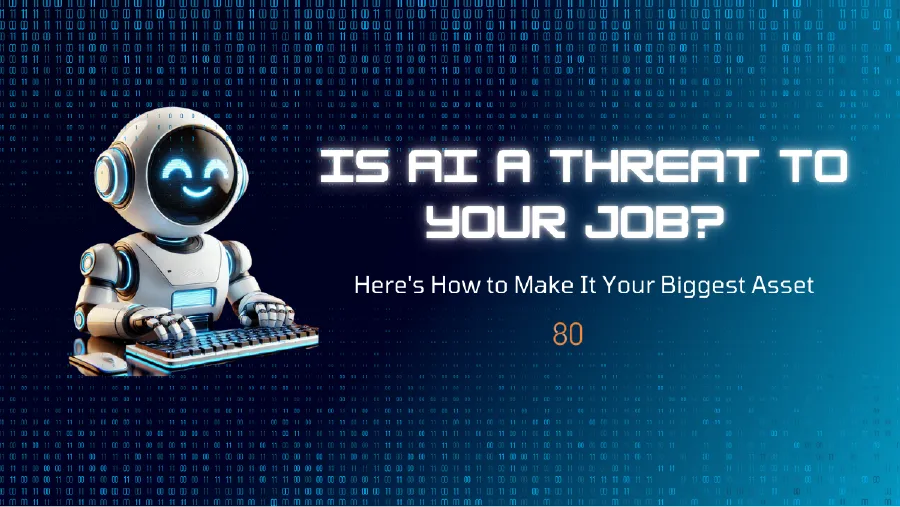 Is AI a Threat to Your Job? Here's How to Make It Your Biggest Asset